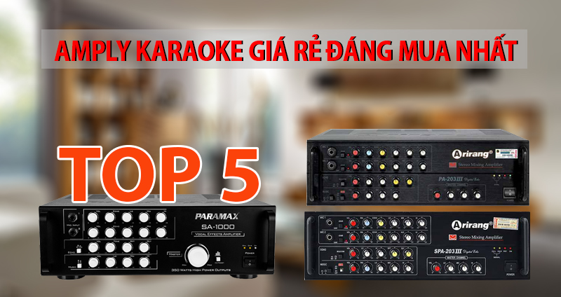 Top 5 amply karaoke giá rẻ đáng mua nhất