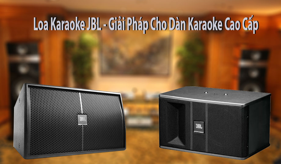 Giải pháp cho dàn karaoke cao cấp với loa karaoke JBL
