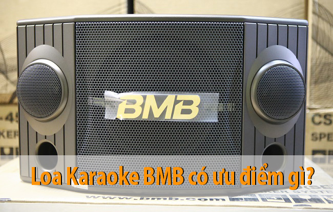 Ưu điểm của dòng loa karaoke BMB là gì?