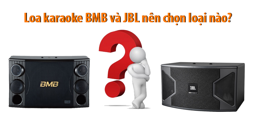 Loa karaoke BMB và JBL nên chọn loại nào tốt nhất?