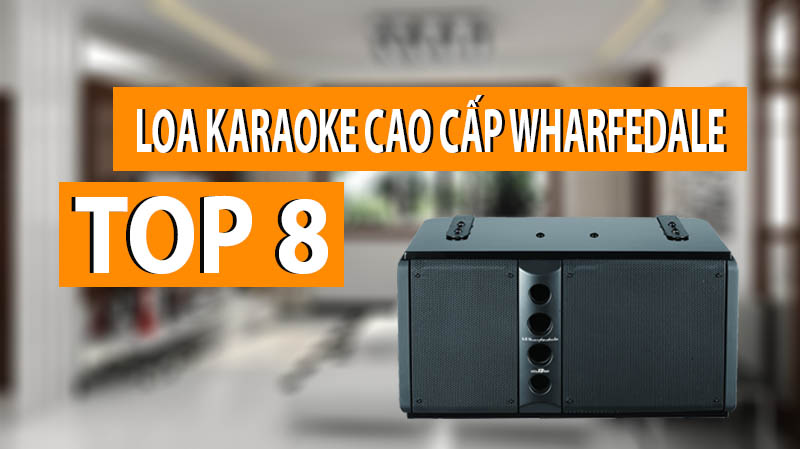 TOP 8 loa karaoke Wharfedale cao cấp